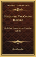 Herbarium Van Oecher Blomme: Gedichte in Aachener Mundart 1022805975 Book Cover