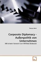 Corporate Diplomacy - Außenpolitik von Unternehmen: Mit einem Vorwort von Wilfried Bolewski 3639231457 Book Cover