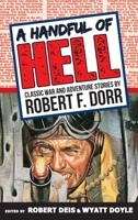 A Handful of Hell: Classic War and Adventure Stories 1943444072 Book Cover
