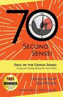 The 70-Second Sensei: Soul of the Genius Sensei: Living and Teaching Beyond the Nuts & Bolts 0692800417 Book Cover