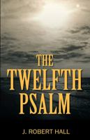 The Twelfth Psalm 1478782889 Book Cover