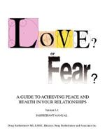 Love? or Fear?: A Guide To Achieving Peace And Health In Your Relationships 0595478484 Book Cover