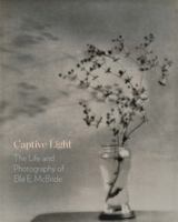 Captive Light: The Life and Photography of Ella E. McBride 0924335440 Book Cover