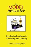 The Model Presenter: Developing Excellence in Presenting and Training 0954880056 Book Cover