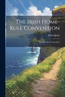 The Irish Home-rule Convention: 'Thoughts for a Convention 1022107682 Book Cover