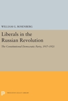 Liberals in the Russian Revolution;: The Constitutional Democratic Party, 1917-1921, (Studies of the Russian Institute, Columbia University) 0691655359 Book Cover