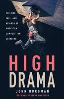 High Drama: The Rise, Fall, and Rebirth of American Competition Climbing 1629377759 Book Cover