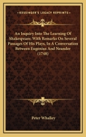 An Inquiry Into The Learning Of Shakespeare; With Remarks On Several Passages Of His Plays, In A Conversation Between Eugenius And Neander 0548607397 Book Cover