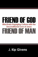 Friend of God Friend of Man: Effectively Engaging Culture with the Unconditional Love of Jesus 1432756753 Book Cover