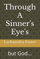 Through A Sinner's Eye's: but God... B093GZWR5P Book Cover