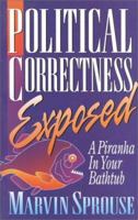 Political Correctness Exposed: A Piranha In Your Bathtub 0914984624 Book Cover