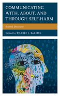 Communicating With, About, and Through Self-Harm: Scarred Discourse 1498563074 Book Cover
