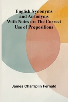English Synonyms and Antonyms; With Notes on the Correct Use of Prepositions 9369876022 Book Cover