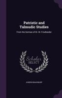 Patristic and Talmudic Studies: From the German of Dr. M. Friedlander (Classic Reprint) 1356137083 Book Cover