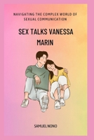 Sex Talks Vanessa Marin: Navigating the Complex World of Sexual Communication” B0C2RNJJ8X Book Cover