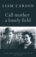 Call Mother a Lonely Field 185411588X Book Cover