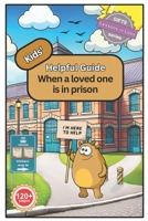 Kids' Helpful Guide: When a loved one is in prison 1917588062 Book Cover