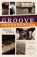 Groove Interrupted: Loss, Renewal, and the Music of New Orleans 125000764X Book Cover
