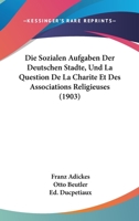 Die Sozialen Aufgaben Der Deutschen Stadte, Und La Question De La Charite Et Des Associations Religieuses (1903) 1161127836 Book Cover