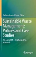 Sustainable Waste Management: Policies and Case Studies: 7th IconSWM―ISWMAW 2017, Volume 1 9811370737 Book Cover