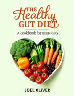THE HEALTHY GUT DIET BOOK FOR BEGINNERS: Simple Recipes and Expert Tips to Restore Digestive Wellness and Boost Overall Health B0DSPX3749 Book Cover