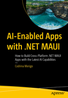 AI-Enabled Apps with .NET MAUI: How to Build Cross-Platform .NET MAUI Apps with the Latest AI Capabilities B0FGCP2XQ9 Book Cover