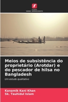 Meios de subsistência do proprietário (Arotdar) e do pescador de hilsa no Bangladesh 6630308735 Book Cover