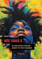 Née sous X: ou Une autre couleur aurait pu tout changer B0DQ7M2JLX Book Cover