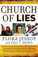 Church of Lies: How Flora Jessop Escaped the Slavery and Sexual Abuse of the Fundamentalist Church of Latter Day Saints and Dedicated Her Life to the Continuing ... Women and Children from this Notori