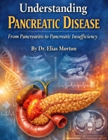 Understanding Pancreatic Disease: From Pancreatitis to Pancreatic Insufficiency (Medical Facts by Zentara UK) B0GJS6VXD8 Book Cover