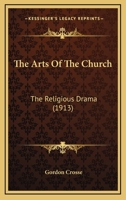 The Arts Of The Church: The Religious Drama 1104921030 Book Cover