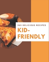 365 Delicious Kid-Friendly Recipes: A Highly Recommended Kid-Friendly Cookbook B08GG2DJ4X Book Cover