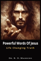Powerful Words of Jesus: Life Changing Truth B0DPKTPJRV Book Cover