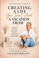 CREATING A LIFE You Don't Need A VACATION FROM B0HD9XJ13M Book Cover