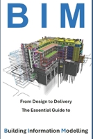 From Design to Delivery - The Essential Guide to Building Information Modelling B0DQ83GRJS Book Cover