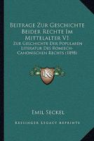 Beitrage Zur Geschichte Beider Rechte Im Mittelalter V1: Zur Geschichte Der Popularen Literatur Des Romisch-Canonischen Rechts (1898) 1160805741 Book Cover