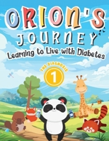 Orion's Journey - Learning to Live with Diabetes (The Diagnosis | Book 1): An Illustrated Children's Storybook about Type 1 Diabetes for Boys and Girls 8409556723 Book Cover