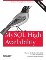 MySQL High Availability: Tools for Building Robust Data Centers 1449339581 Book Cover