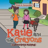 Katie and the Crayons: (A Story About Bullying) 1524654264 Book Cover