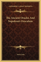 The Ancient Oracles And Napoleon's Oraculum 1425323758 Book Cover