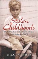 Stolen Childhoods: The Untold Story of the Children Interned by the Japanese in the Second World War 0297858785 Book Cover