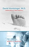 David Hunzinger, M.D. (Medical Doctor or Master Detective) 1480983527 Book Cover