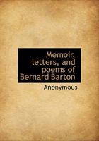 Memoir, Letters, and Poems of Bernard Barton 1165491486 Book Cover