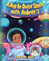 A Day in Outer Space with Aubrey J. 1638375852 Book Cover