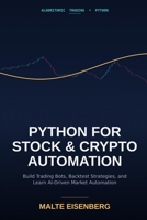 Python for Stock and Crypto Automation: Build Trading Bots, Backtest Strategies, and Learn AI-Driven Market Automation B0GZZ4BNY6 Book Cover