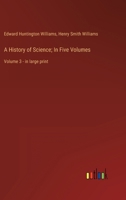 A History of Science; In Five Volumes: Volume 3 - in large print 336831226X Book Cover
