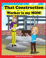 That Construction Worker is My Mom B0F7J48VH5 Book Cover