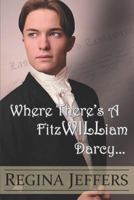 Where There's a FitzWILLiam Darcy: There's a Way 1720159491 Book Cover