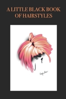 A Little Black Book of Hairstyles: Stylishly illustrated little notebook is the perfect accessory or gift for everyone who loves beautiful hairstyles. 1698906978 Book Cover