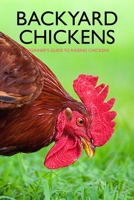 Backyard Chickens: Beginner’s Guide to Raising Chickens: Guide to Keeping Chickens B08R6PFT1F Book Cover